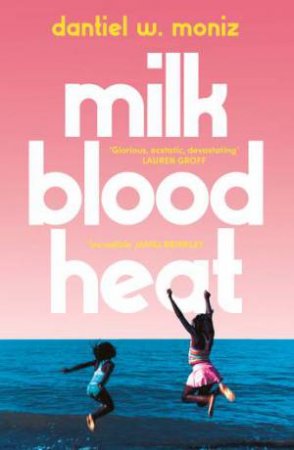 Milk Blood Heat by Dantiel W. Moniz