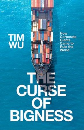 The Curse Of Bigness by Tim Wu