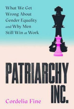 Patriarchy Inc. by Cordelia Fine