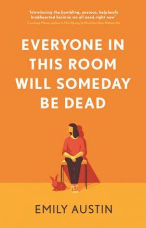 Everyone In This Room Will Someday Be Dead by Emily Austin