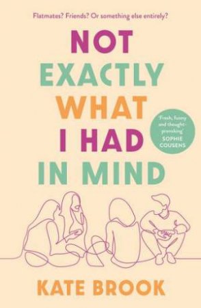 Not Exactly What I Had in Mind by Kate Brook