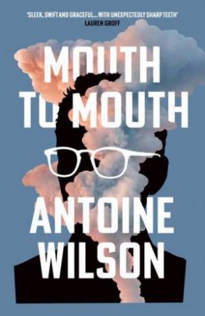 Mouth To Mouth by Antoine Wilson