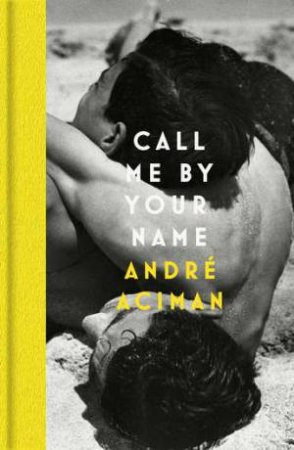 Call Me By Your Name by Andre Aciman