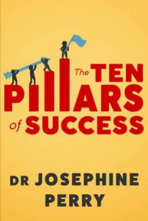 The Ten Pillars Of Success by Josephine Perry