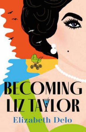 Becoming Liz Taylor by Elizabeth Delo