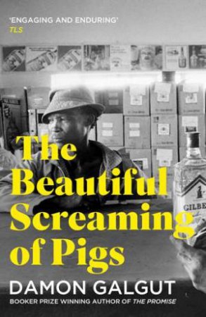 The Beautiful Screaming Of Pigs by Damon Galgut