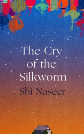 The Cry of the Silkworm by Shi Naseer