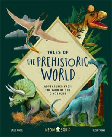 Tales Of Prehistoric World by Kallie Moore & Becky Thorns