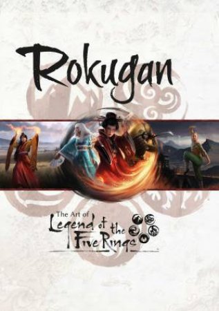 Rokugan: The Art of Legend of the Five Rings by Matt Keefe