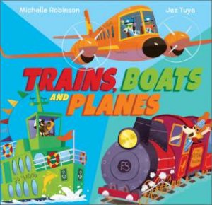 Trains, Boats and Planes by Michelle Robinson & Jez Tuya