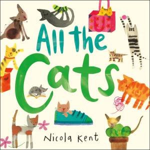 All the Cats by Nicola Kent & Nicola Kent