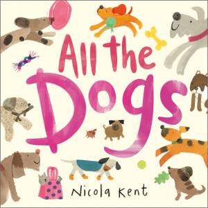 All The Dogs by Nicola Kent & Nicola Kent