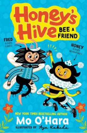 Honey's Hive: Bee a Friend by Aya Kakeda & Mo O'Hara