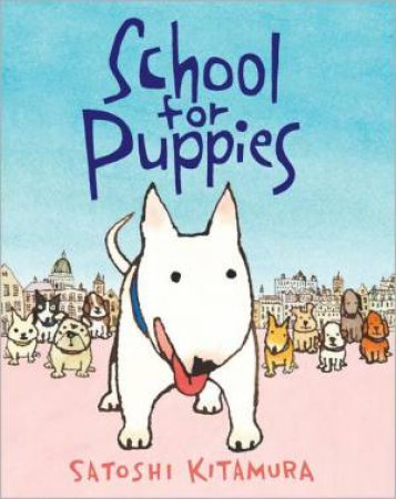 School for Puppies by Satoshi Kitamura & Satoshi Kitamura