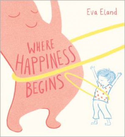 Where Happiness Begins by Eva Eland & Eva Eland