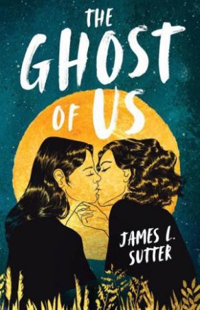 The Ghost of Us by James L. Sutter