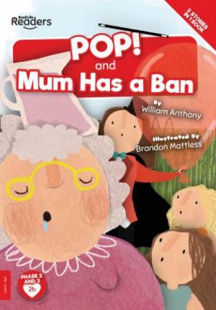 POP! and Mum Has a Ban by William Anthony