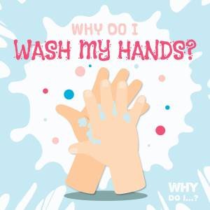 Why Do I Wash My Hands? by Madeline Tyler