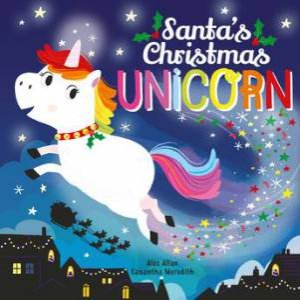 Santa's Christmas Unicorn by Alex Allan & Samantha Meredith