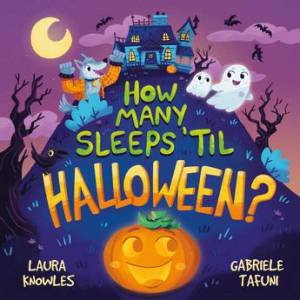 How Many Sleeps 'til Halloween? by Laura Knowles & Gabriele Tafuni