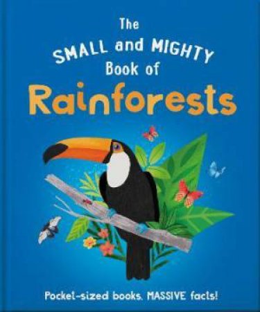 The Small And Mighty Book Of Rainforests by Various