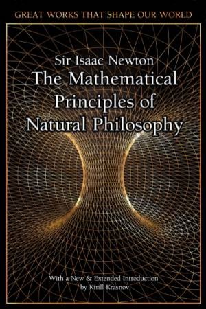 The Mathematical Principles Of Natural Philosophy by Sir Isaac Newton