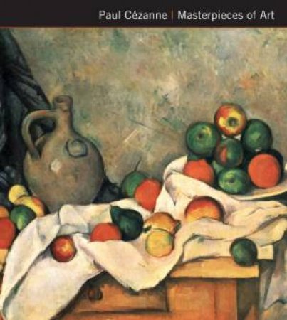 Paul Cezanne: Masterpieces Of Art by Julian Beecroft