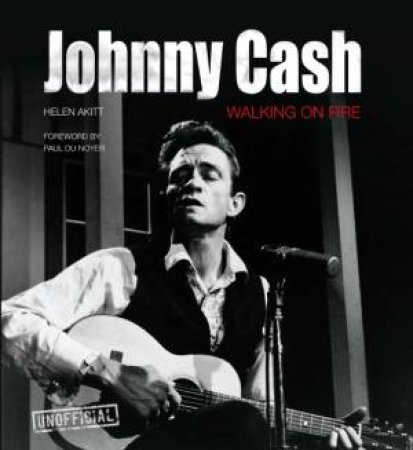 Johnny Cash: Walking On Fire by Helen Akitt