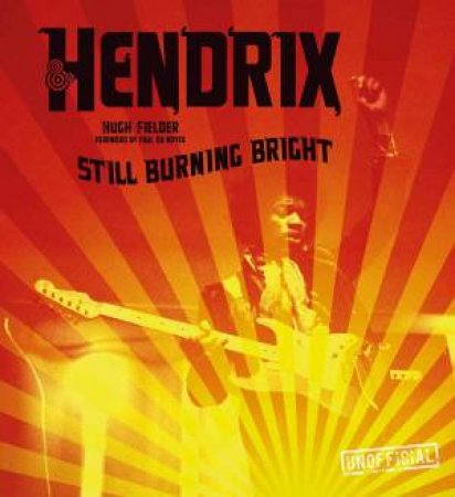 Jimi Hendrix: Still Burning Bright by Hugh Fielder