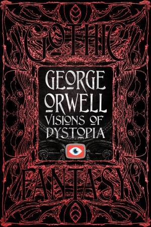 George Orwell Visions Of Dystopia by George Orwell 