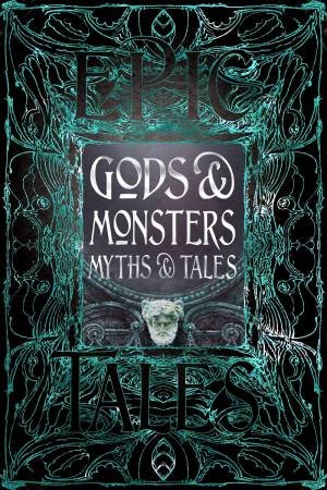 Gods & Monsters Myths & Tales: Epic Tales by Various