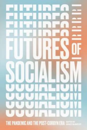 Futures Of Socialism by Grace Blakely