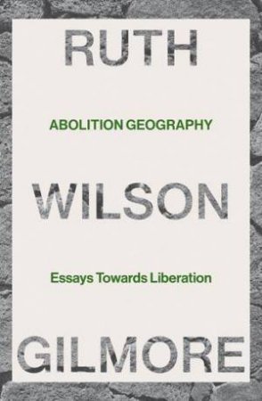 Abolition Geography by Ruth Wilson Gilmore & Alberto Toscano & Alberto Toscano & Brenna Bhandar & Brenna Bhandar