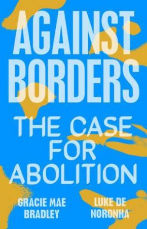 Against Borders by Gracie Mae Bradley & Luke de Noronha