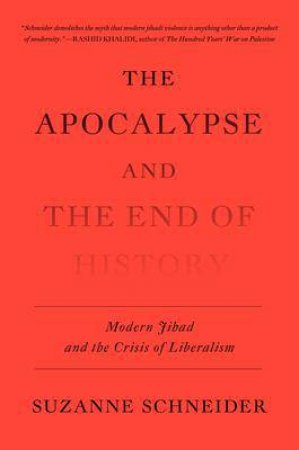 The Apocalypse And The End Of History by Suzanne Schneider