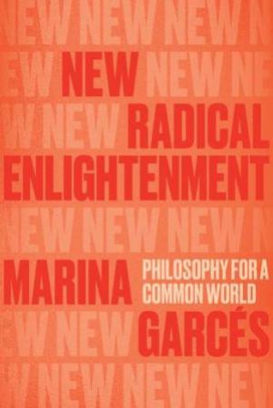 New Radical Enlightenment by Marina Garces