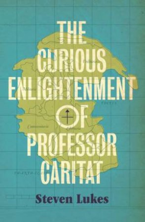 The Curious Enlightenment Of Professor Caritat by Steven Lukes