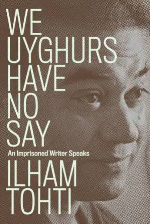 We Uyghurs Have No Say by Ilham Tohti