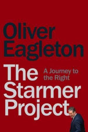 The Starmer Project by Oliver Eagleton