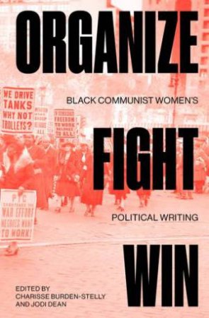 Organize, Fight, Win by Charisse Burden-Stelly & Jodi Dean