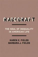 Racecraft The Soul Of Inequality In American Life