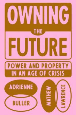 Owning The Future by Adrienne Buller & Mathew Lawrence