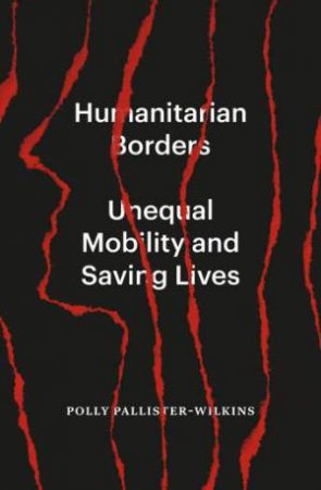 Humanitarian Borders by Polly Pallister-Wilkins