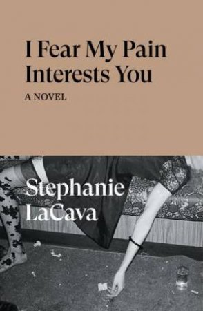 I Fear My Pain Interests You by Stephanie La Cava