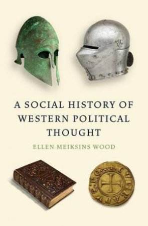 A Social History Of Western Political Thought by Ellen Meiksins Wood