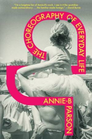 The Choreography Of Everyday Life by Annie-B Parson