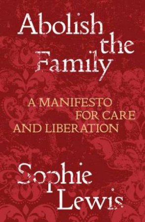 Abolish The Family by Sophie Lewis