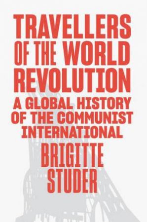 Travellers of the World Revolution by Brigitte Studer