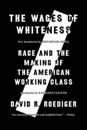 Wages Of Whiteness by David R. Roediger