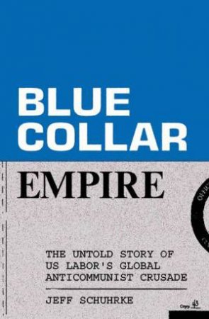 Blue Collar Empire by Jeff Schuhrke & Jeff Schuhrke